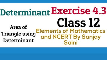 [PDF] Determinant || Exercise 4.3 ||Class 12 || Area of Triangle || Elements of Mathematics & NCERT