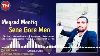 Meqsed Mentiq - Sene Gore Men Resimi