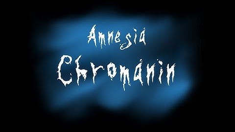 Amnesia Chromanin (Custom story) Part 2