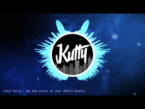 Katy Perry – By the Grace of God (KUTTY Remix)