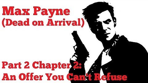 [PC] Max Payne (Dead on Arrival) - Part 2 Chapter 2: An Offer You Can