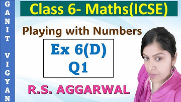 Playing with numbers | Icse class 6 mathematics | Chapter 6 | Exercise 6(D) | Q 1 | R S Aggarwal