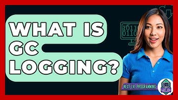 What Is GC Logging? - Next LVL Programming