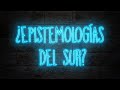 ¿ Epistemologías del Sur?