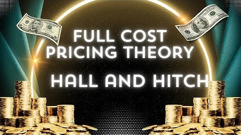 Full Cost Pricing Theory Of Hall And Hitch