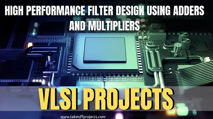 High Performance Filter Design Using Adders And Multipliers |Arithmetic Core projects |VLSI projects