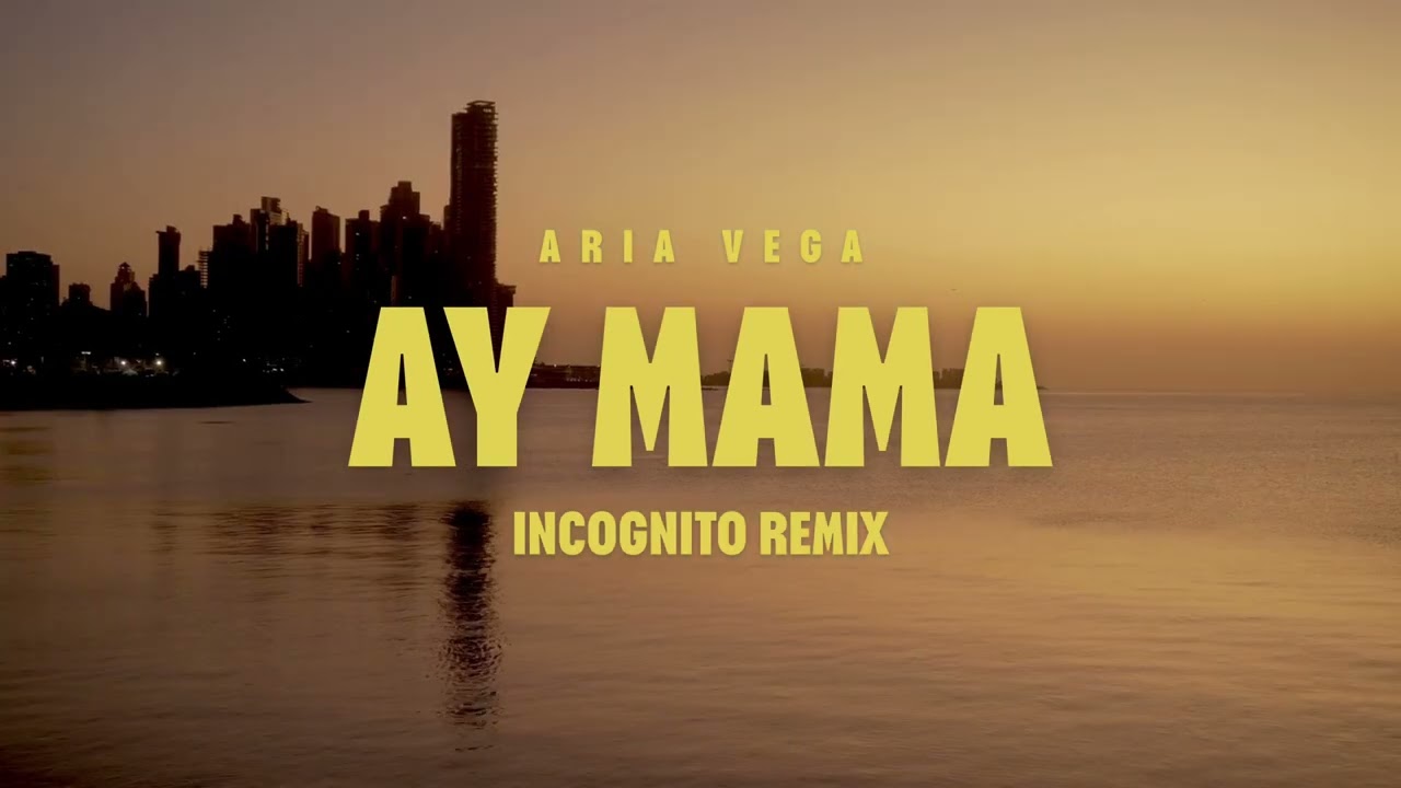 Ay Mama - Aria Vega (Incognito Remix)