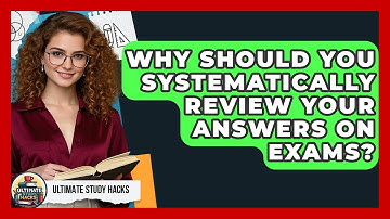 Why Should You Systematically Review Your Answers On Exams? - Ultimate Study Hacks