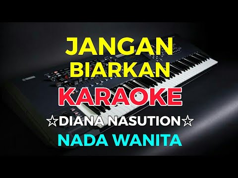 Jangan Biarkan Diana Nasution Karaoke Hd Nada Wanita Jangan Biarkan Diana Nasution Karaoke Hd Nada Wanita