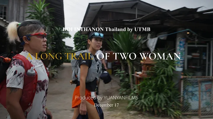 「China Trail Running」A long trail of two women - Documentary of Doi Inthanon Thailand byUTMB 2023 - DayDayNews