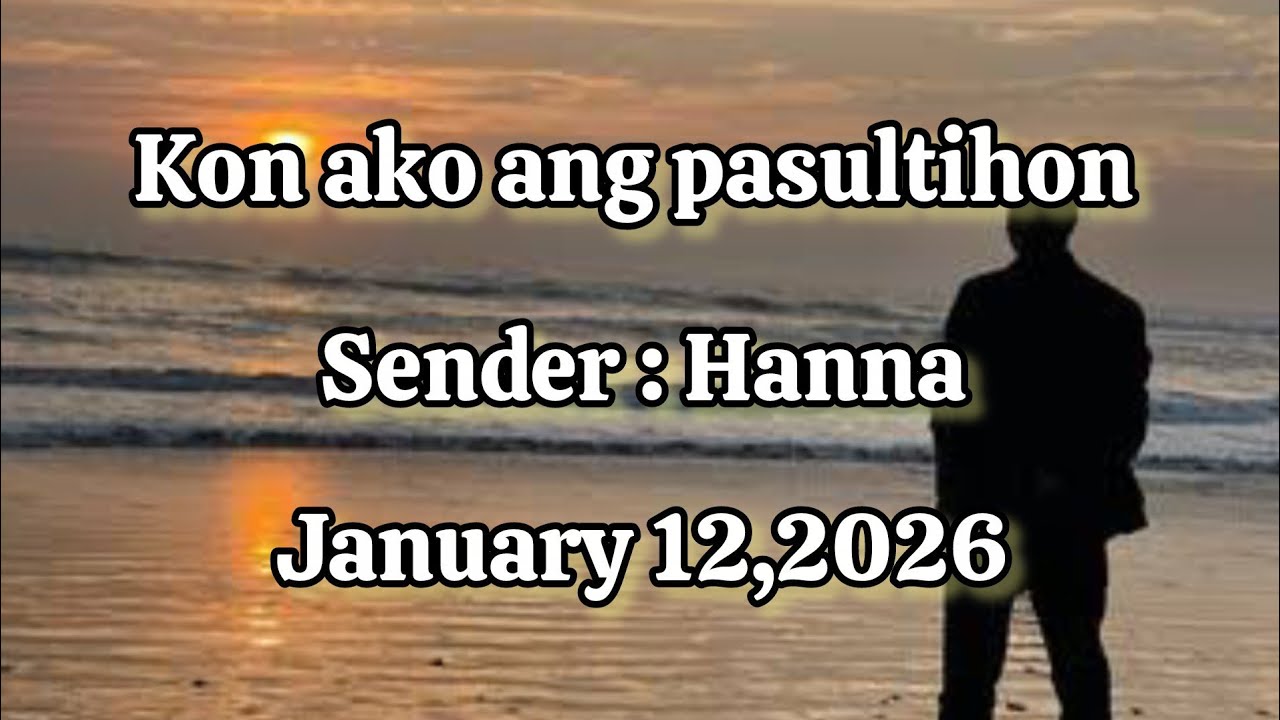Kon ako ang pasultihon sender Hanna January 12 2026