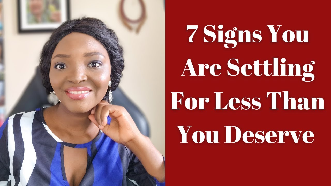 7 signs that you are settling for less than you deserve YouTube