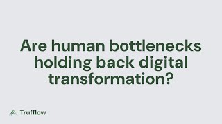 How Human Bottlenecks Stall Digital Transformation