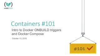 Containers #101 : Docker ONBUILD triggers and introduction to Docker Compose