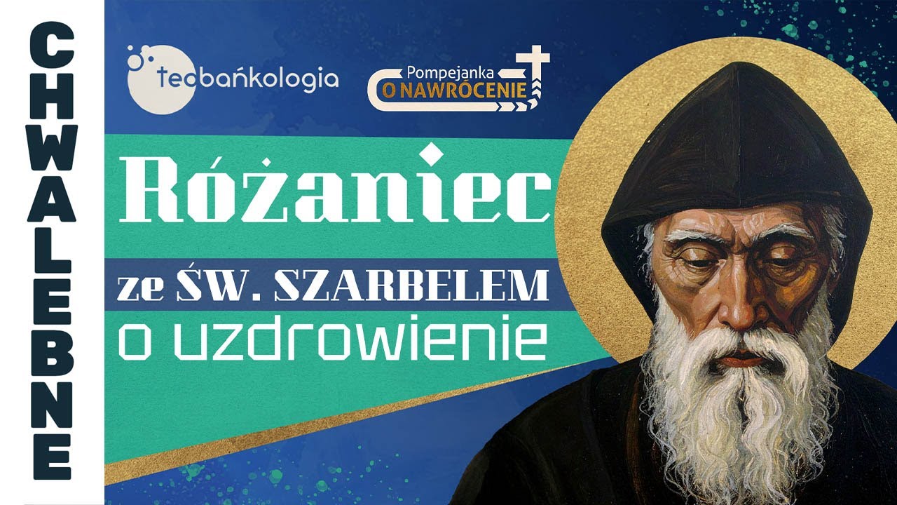 Różaniec TEOBAŃKOLOGIA ze św. Szarbelem o uzdrowienie | 15.05.