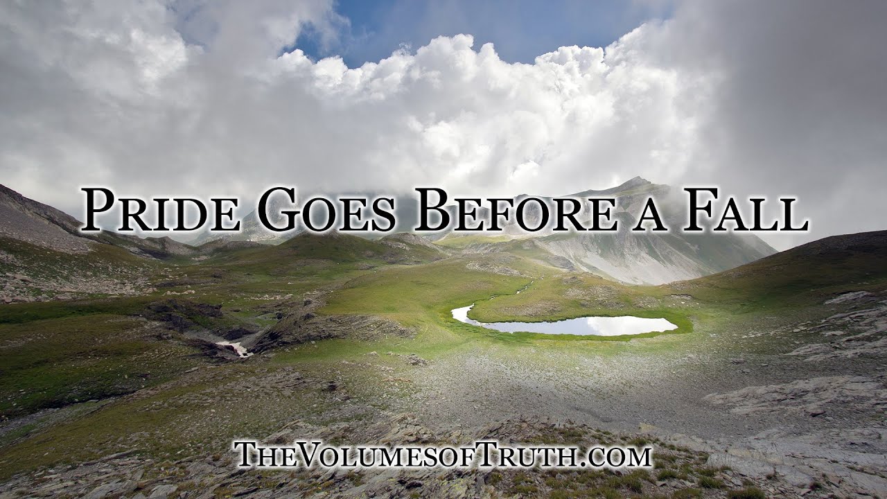 PRIDE GOES BEFORE A FALL - "How can one who has stepped in front of Me