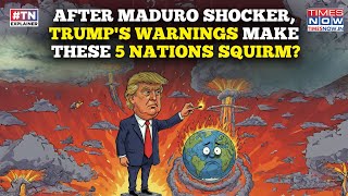 After US' Shocking Maduro Move, Trump's Warnings Make Nations Squirm- From Greenland, Cuba To Iran