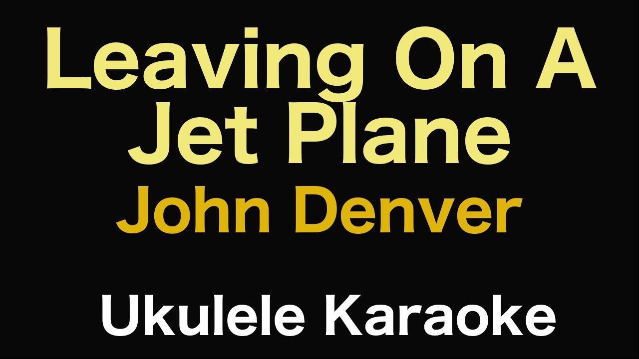 Leaving On A Jet Plane John Denver Ukulele Karaoke Youtube