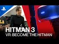 Hitman 3 | VR: Become the Hitman (Developer Insights) | PS VR