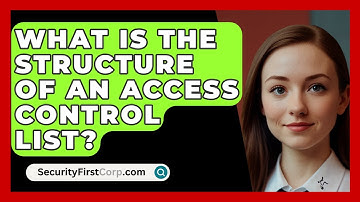 What Is The Structure Of An Access Control List? - SecurityFirstCorp.com