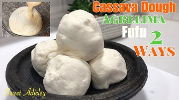 Two Easy Ways To Make Cassava Dough At Home | Fufu | Agbɛlima | Agbelima