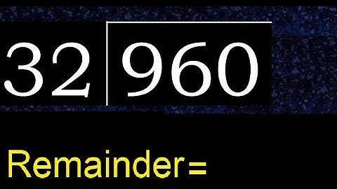 Divide 960 by 32 , remainder  . Division with 2 Digit Divisors . How to do