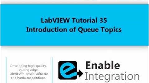 LabVIEW Tutorial 35 - Queue Topics (Enable Integration)
