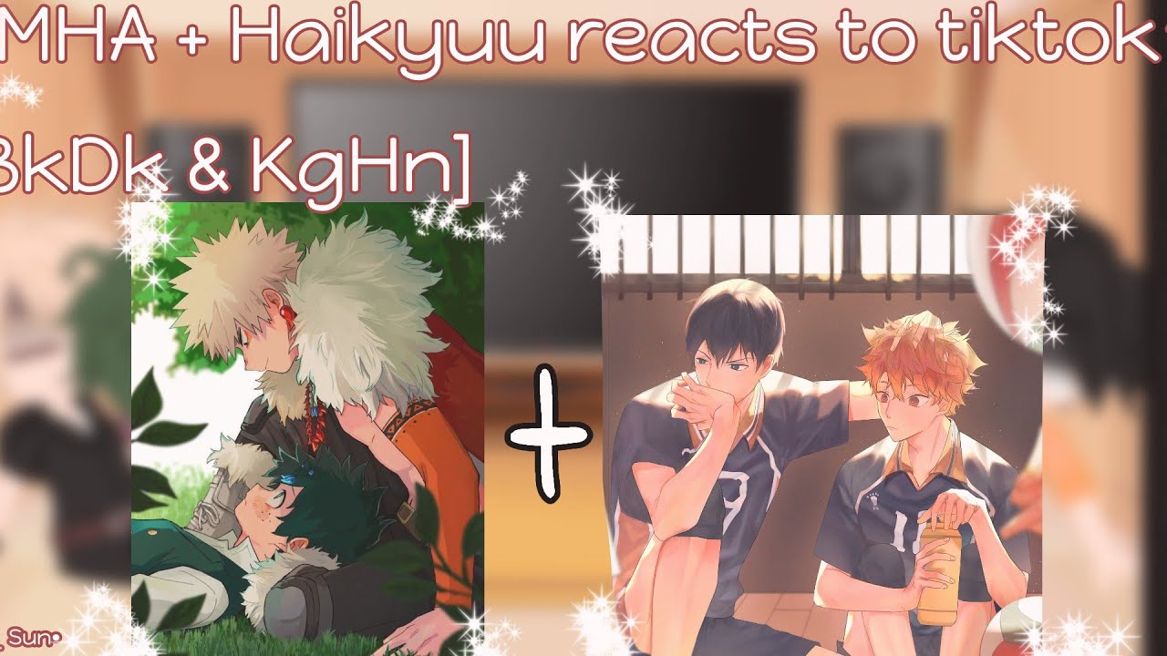 ^MHA + Haikyuu reacts to tiktok^ [BkDk and KgHn]•Daisy_ Sun•