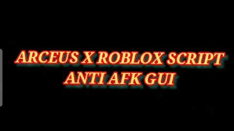 ARCEUS X ROBLOX SCRIPT - ANTI AFK GUI - see script link on comments