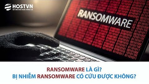 Ransomware là gì? Bị nhiễm Ransomware có cứu được không? | HOSTVN
