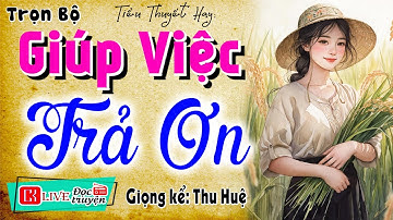 Nghe 1 Lần Là Mê: " GIÚP VIỆC TRẢ ƠN " - Full Tiểu Thuyết Làng Quê Việt Nam 2025 | MC Thu Huệ