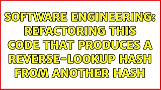 Software Engineering: Refactoring this code that produces a reverse-lookup hash from another hash