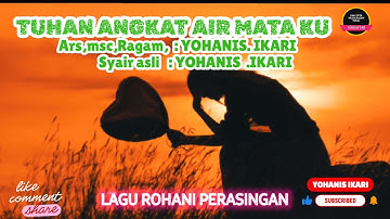 Lagu Rohani Kristen terbaru 2025 |  Tuhan Angkat Lah Air Mata Ku | Arsmsc,Rgm, cip : YOHANIS.IKARI 