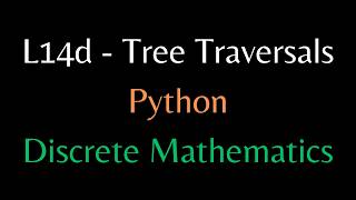 L14d - Python Codes of Tree Traversals - Discrete Mathematics