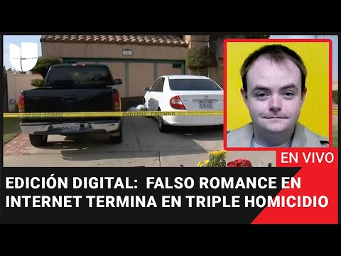 Edición Digital en vivo: Falso romance en internet termina en triple homicidio