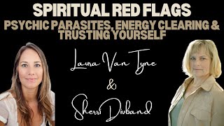 Spiritual Red Flags, Psychic Parasites, Energy Clearing & Trusting Yourself w/ Laura Van Tyne & SD