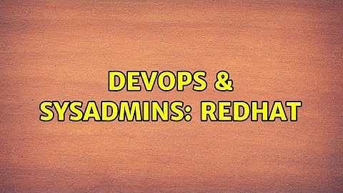 DevOps & SysAdmins: Redhat (2 Solutions!!)