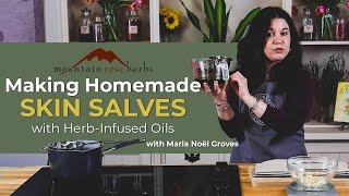 Making Homemade Skin Salves with Herb-Infused Oils with Maria Noël Groves