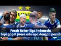 Persib Bandung pecahkan Rekor liga Indonesia tapi gagal Juara ada apa dengan Persib..?