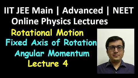 Rotation: Fixed Axis of Rotation Angular Momentum Lec4 | IIT JEE, NEET | Vinay IIT Kanpur Alumnus