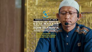 Faedah 1-3 Kota Makkah Akan Menjadi Negri Islam Selamanya - Hadits 03 - RS 03 - Ust Badru Salam, Lc