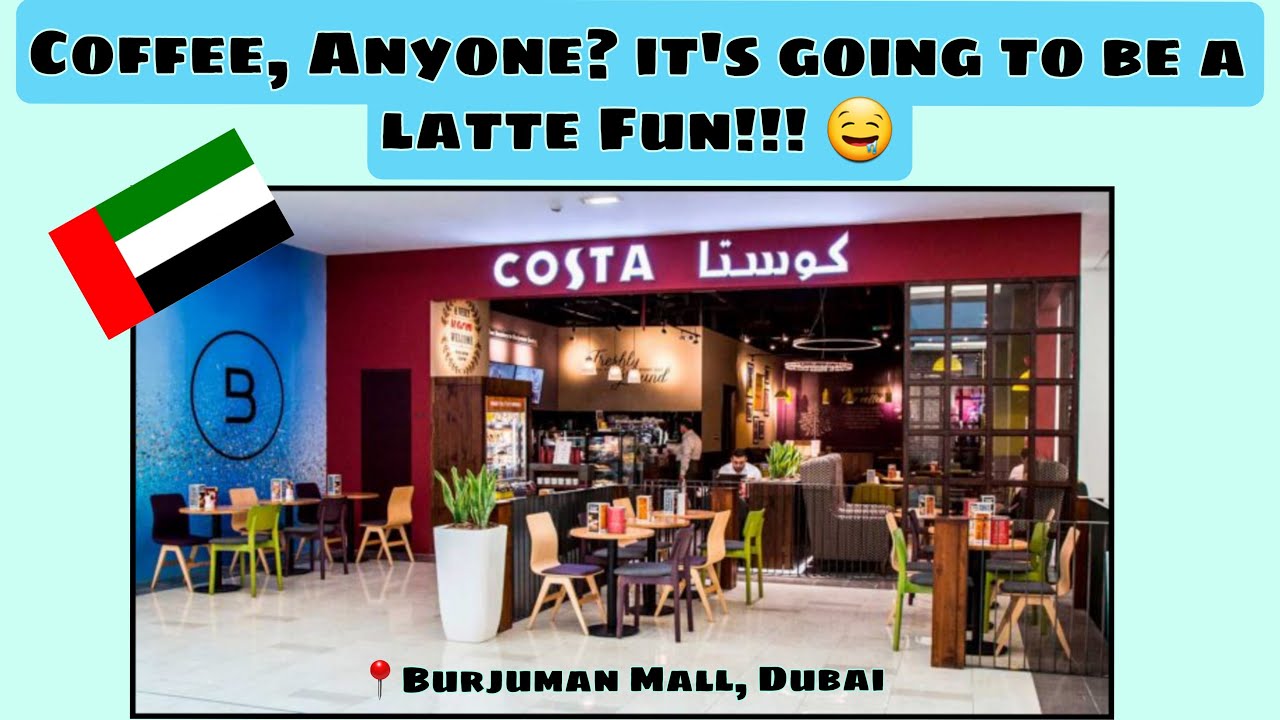 Costa Coffee Dubai Travel Vlog's Burjuman Center, Dubai, UAE YouTube