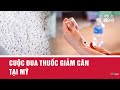 Cuộc đua thuốc giảm cân tại Mỹ | VTV24