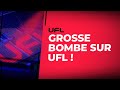 UFL : Une grosse bombe arrive !