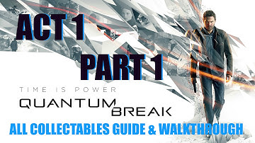Quantum Break Act 1: Part 1 All Collectibles Guide & Walkthrough