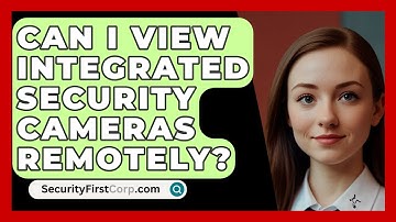 Can I View Integrated Security Cameras Remotely? - SecurityFirstCorp.com