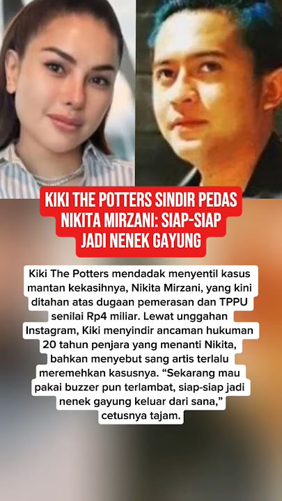 KIKI THE POTTERS SINDIR PEDAS NIKITA MIRZANI: SIAP-SIAP JADI NENEK GAYUNG!