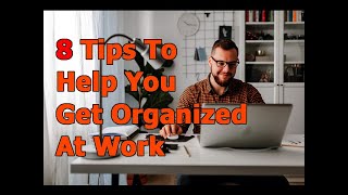 8 Tips To Help You Get Organized At Work | The Life Tips | A Motivational Guide | The Life Formula