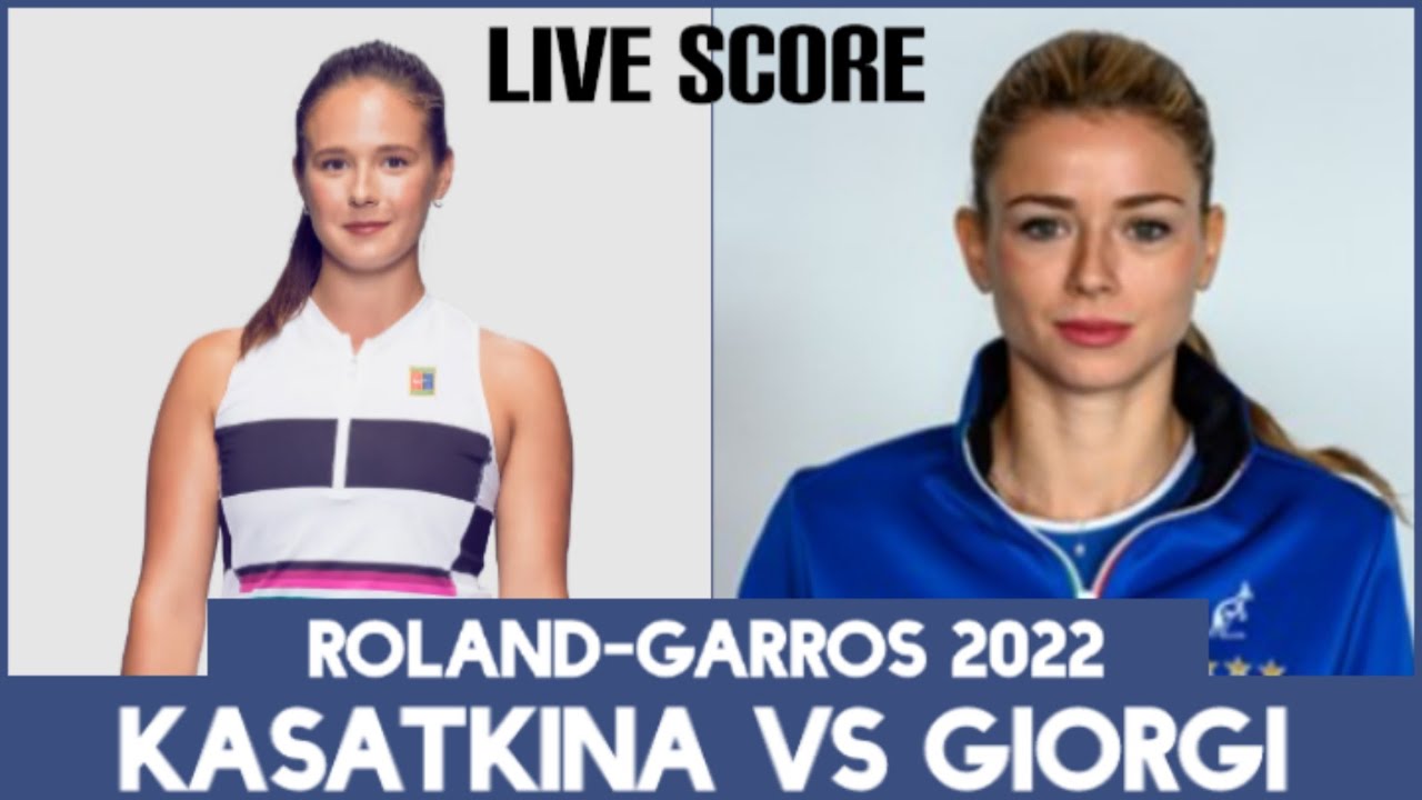 Daria Kasatkina vs Camila Giorgi Roland-Garros 2022 Live Score