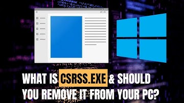 What is CSRSS.exe & Should You Remove It From Your PC?